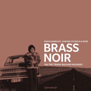 Brass Noir: On the Trans-Balkan Highway