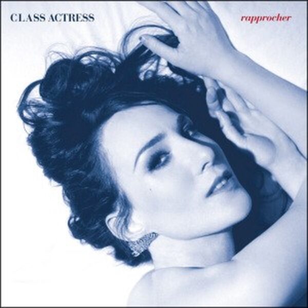 Class Actress - Rapprocher (LP)