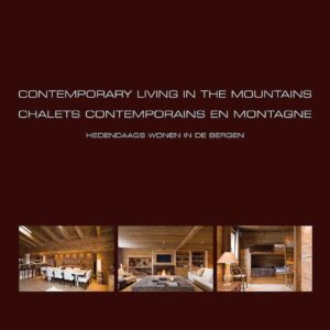 Contemporary Living In The Mountains - Chalets Contemporains En Montagne - Hedendaags Wonen In De Bergen