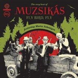 Fly Bird Fly: Very Best Of Muzsikas