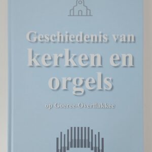 Geschiedenis van Kerken en Orgels op Goeree-Overflakkee