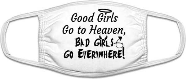 Good girls go toheaven, bad girls go everywere mondkapje | grappig | gezichtsmasker | bescherming | bedrukt | logo | Wit mondmasker van katoen, uitwasbaar & herbruikbaar. Geschikt voor OV