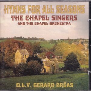Hymns for all seasons - The Chapel Singers o.l.v. Gerard Br'as