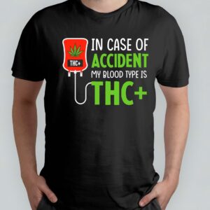 In Case of Accident my blood type is THC - T Shirt - Sweet - Green - Groen - Blunt - Happy - Relax - Good Vipes - High - 4:20 - 420 - Mary jane - Chill Out - Roll - Smoke