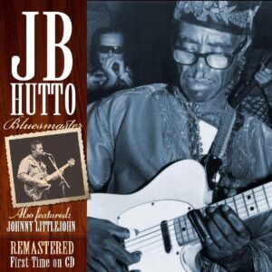 J.B. Hutto Also Featured John Littlejohn - Bluesmaster. Remastered First Time On Cd (CD) (Remastered)