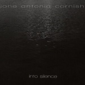 Jane Antonia Cornish: Into Silence