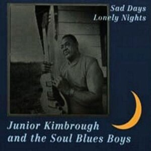 Junior Kimbrough - Sad Days Lonely Nights (CD)