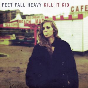 Kill It Kid - Feet Fall Heavy (CD)