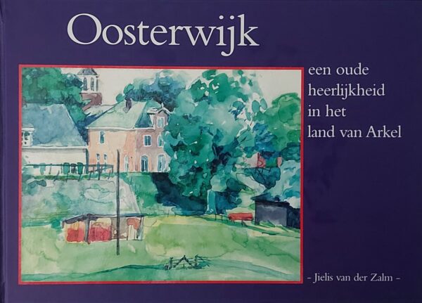 Oosterwijk - een oude heerlijkheid in het land van Arkel