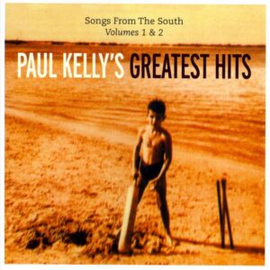 Paul Kelly's Greatest Hits: Songs from the South, Vols. 1-2
