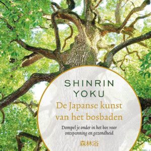 Shinrin-yoku - De Japanse kunst van het bosbaden