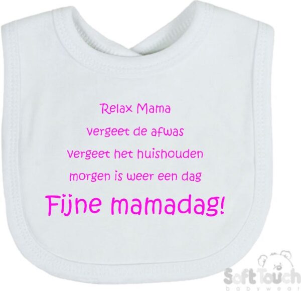 Soft Touch Slabber Slabbetje Slab "Relax Mama Vergeet de afwas Vergeet het huishouden Morgen is weer een dag FIJNE MAMADAG!" Moederdag Unisex Katoen Wit/fluor pink Maat 33x22 Cm