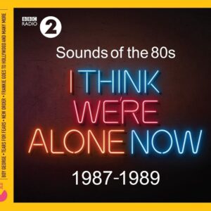 Sounds of the '80s: I Think We're Alone Now - 1987-1989