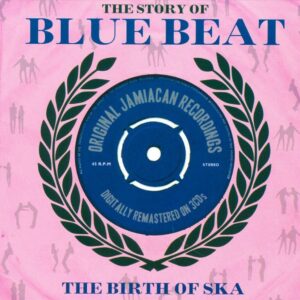 Story Of Blue Beat - The Birth Of Ska