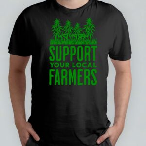 Support your local farmers - T Shirt - Sweet - Green - Groen - Blunt - Happy - Relax - Good Vipes - High - 4:20 - 420 - Mary jane - Chill Out - Roll - Smoke