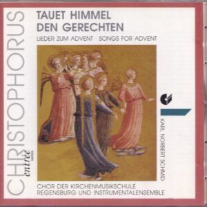 Tauet Himmel den Gerechten, Lieder zum Advent - Chor der Kirchenmusikschule Regensburg und Instrumentalensemble o.l.v. Karl Norbert Schmid