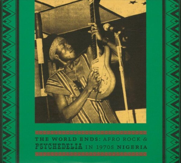 The World Ends / Afro Rock & Psychedelia In 1970's Nigeria