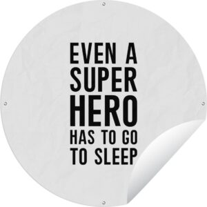 Tuincirkel Quotes - Jongens - Even a super hero has to to go sleep - Spreuken - Kinderen - 60x60 cm - Ronde Tuinposter - Buiten