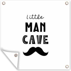 Tuinposters Quotes - Little man cave - Spreuken - Jongens - Kind - 50x50 cm - Tuindoek - Buitenposter