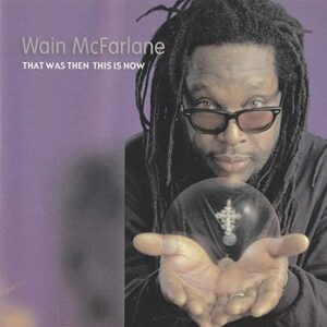 Wain McFarlane - That Was Then This Is Now (CD)